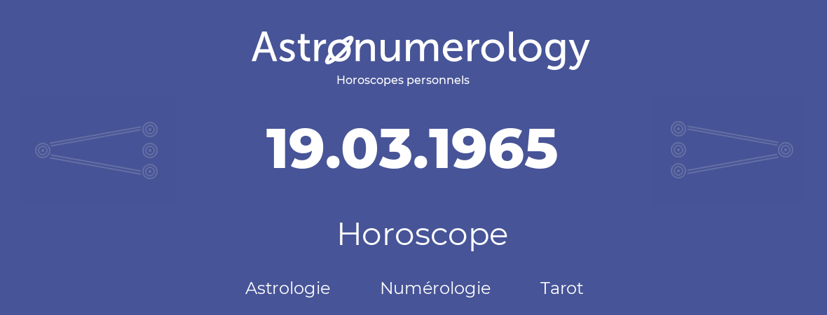 Horoscope pour anniversaire (jour de naissance): 19.03.1965 (19 Mars 1965)