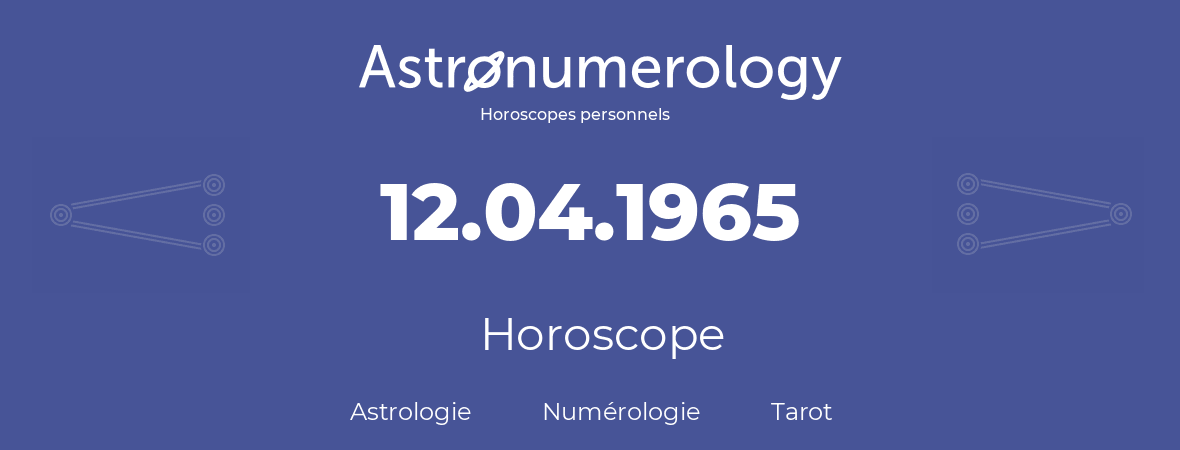 Horoscope pour anniversaire (jour de naissance): 12.04.1965 (12 Avril 1965)