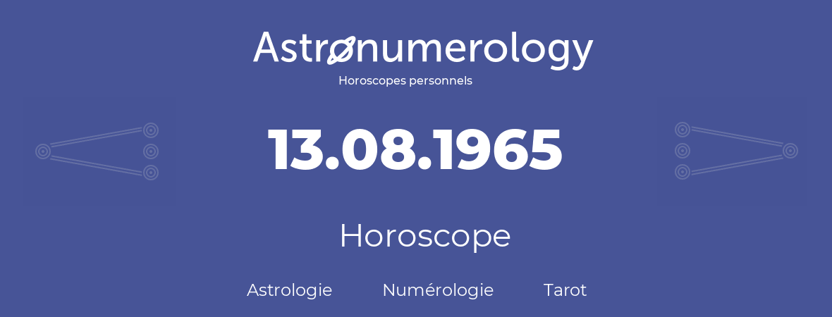 Horoscope pour anniversaire (jour de naissance): 13.08.1965 (13 Août 1965)