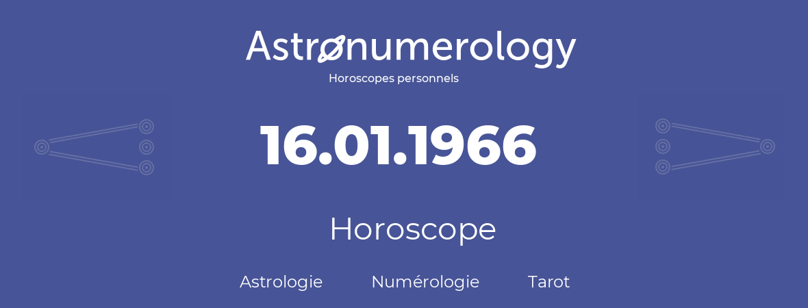 Horoscope pour anniversaire (jour de naissance): 16.01.1966 (16 Janvier 1966)