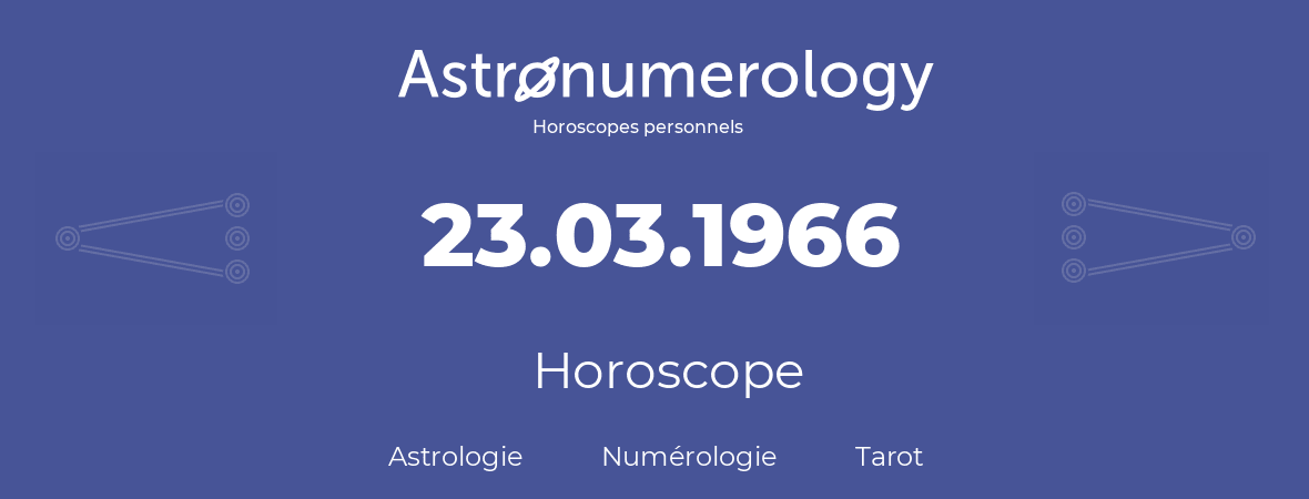 Horoscope pour anniversaire (jour de naissance): 23.03.1966 (23 Mars 1966)