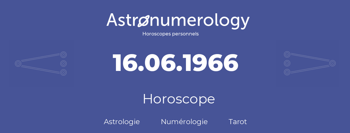 Horoscope pour anniversaire (jour de naissance): 16.06.1966 (16 Juin 1966)