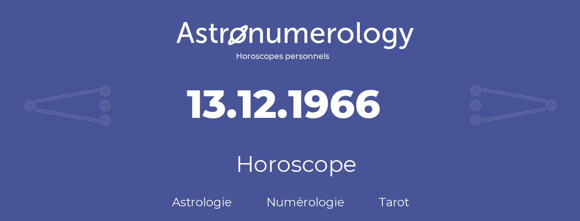 Horoscope pour anniversaire (jour de naissance): 13.12.1966 (13 Décembre 1966)