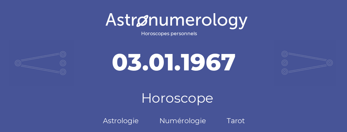 Horoscope pour anniversaire (jour de naissance): 03.01.1967 (3 Janvier 1967)