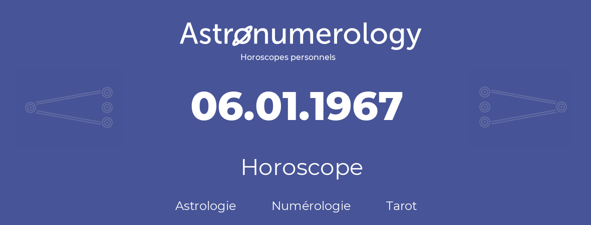 Horoscope pour anniversaire (jour de naissance): 06.01.1967 (6 Janvier 1967)