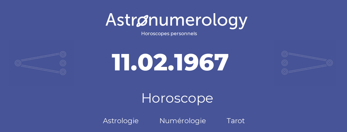 Horoscope pour anniversaire (jour de naissance): 11.02.1967 (11 Février 1967)