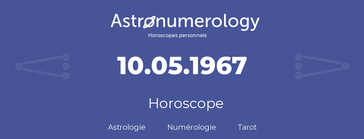 Horoscope pour anniversaire (jour de naissance): 10.05.1967 (10 Mai 1967)