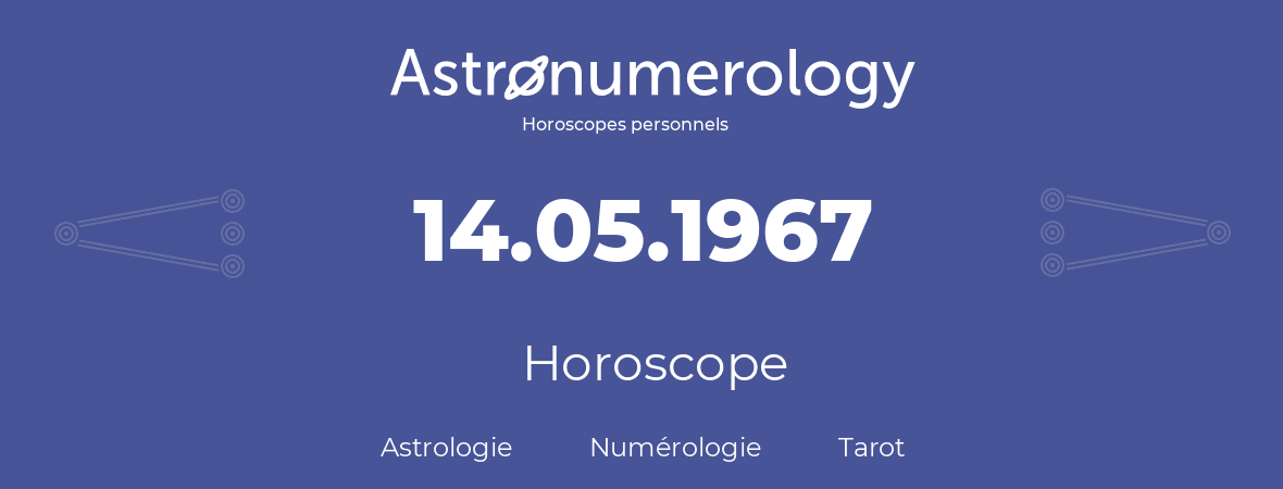 Horoscope pour anniversaire (jour de naissance): 14.05.1967 (14 Mai 1967)