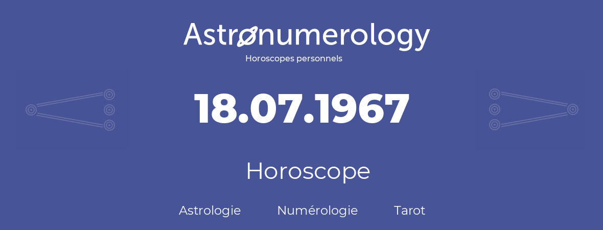 Horoscope pour anniversaire (jour de naissance): 18.07.1967 (18 Juillet 1967)