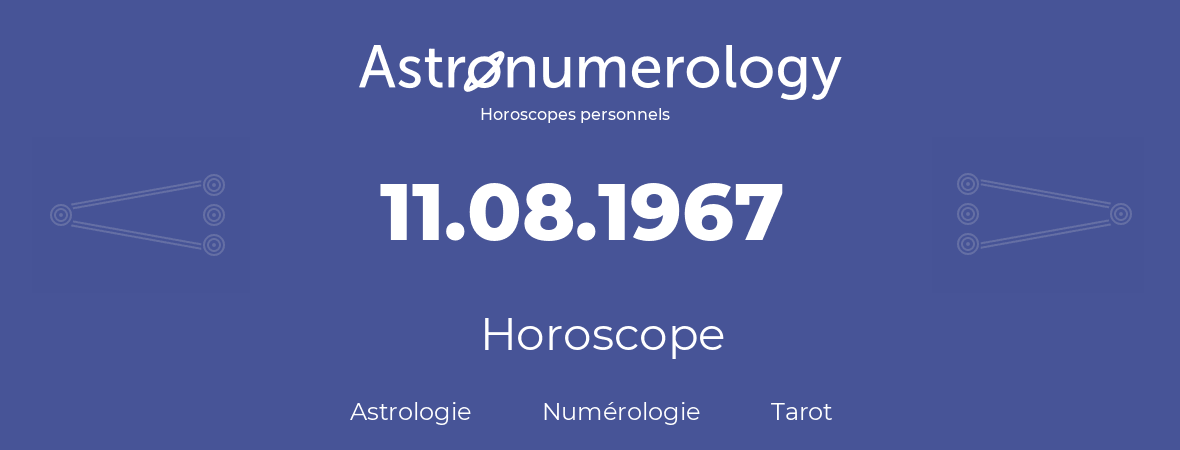 Horoscope pour anniversaire (jour de naissance): 11.08.1967 (11 Août 1967)