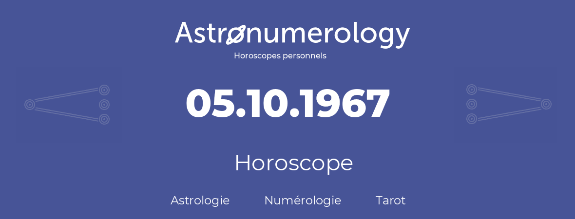 Horoscope pour anniversaire (jour de naissance): 05.10.1967 (05 Octobre 1967)
