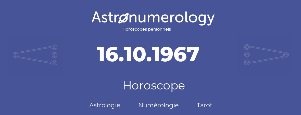 Horoscope pour anniversaire (jour de naissance): 16.10.1967 (16 Octobre 1967)
