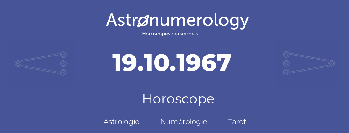 Horoscope pour anniversaire (jour de naissance): 19.10.1967 (19 Octobre 1967)