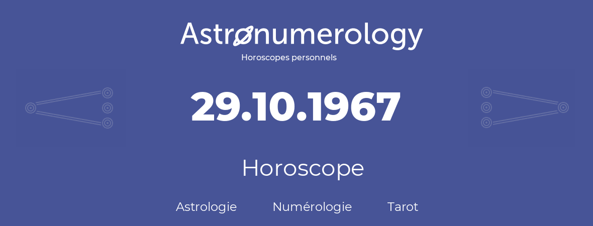 Horoscope pour anniversaire (jour de naissance): 29.10.1967 (29 Octobre 1967)