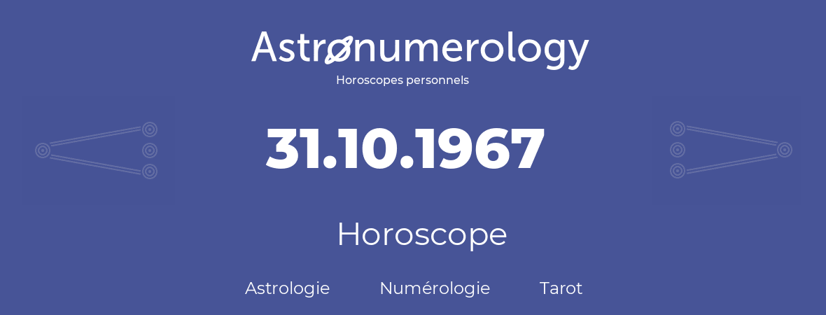 Horoscope pour anniversaire (jour de naissance): 31.10.1967 (31 Octobre 1967)