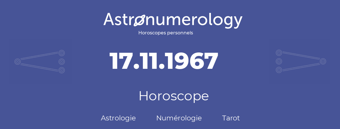 Horoscope pour anniversaire (jour de naissance): 17.11.1967 (17 Novembre 1967)