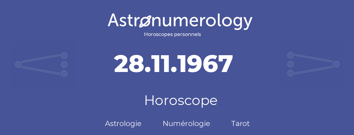 Horoscope pour anniversaire (jour de naissance): 28.11.1967 (28 Novembre 1967)