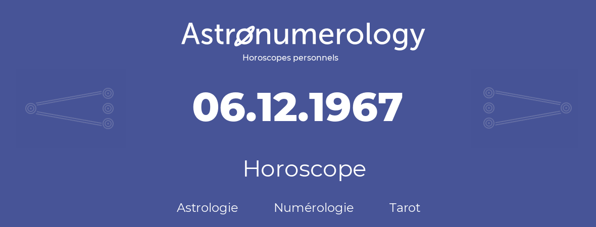 Horoscope pour anniversaire (jour de naissance): 06.12.1967 (6 Décembre 1967)