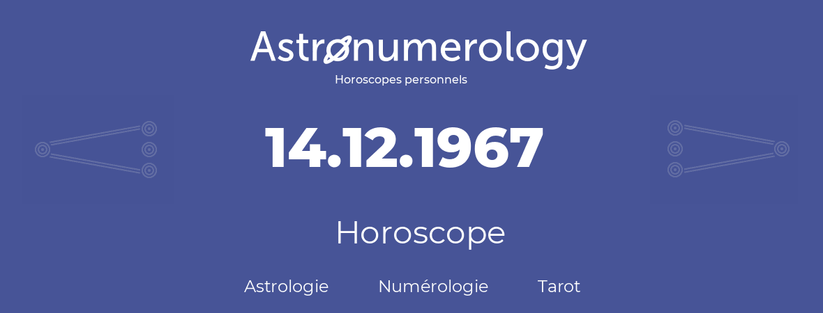 Horoscope pour anniversaire (jour de naissance): 14.12.1967 (14 Décembre 1967)