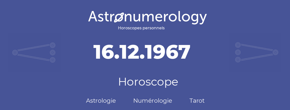 Horoscope pour anniversaire (jour de naissance): 16.12.1967 (16 Décembre 1967)