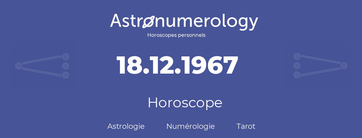 Horoscope pour anniversaire (jour de naissance): 18.12.1967 (18 Décembre 1967)