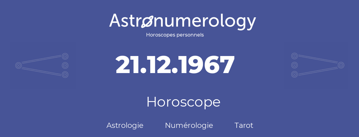Horoscope pour anniversaire (jour de naissance): 21.12.1967 (21 Décembre 1967)