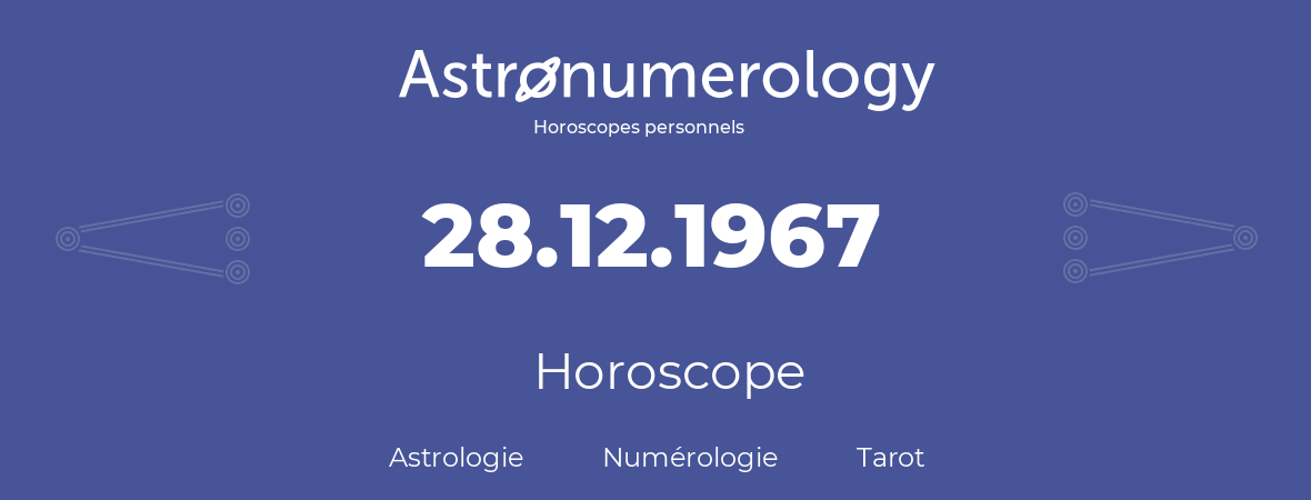 Horoscope pour anniversaire (jour de naissance): 28.12.1967 (28 Décembre 1967)