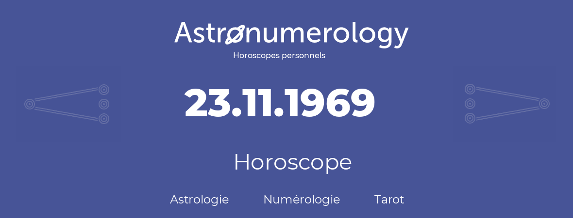 Horoscope pour anniversaire (jour de naissance): 23.11.1969 (23 Novembre 1969)