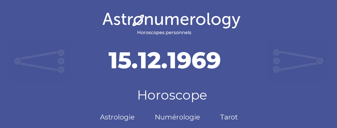 Horoscope pour anniversaire (jour de naissance): 15.12.1969 (15 Décembre 1969)