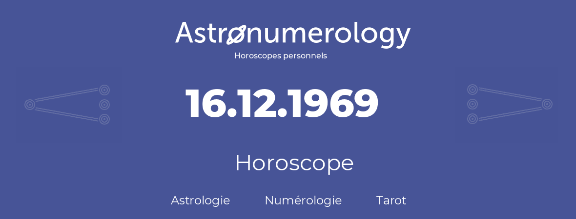 Horoscope pour anniversaire (jour de naissance): 16.12.1969 (16 Décembre 1969)