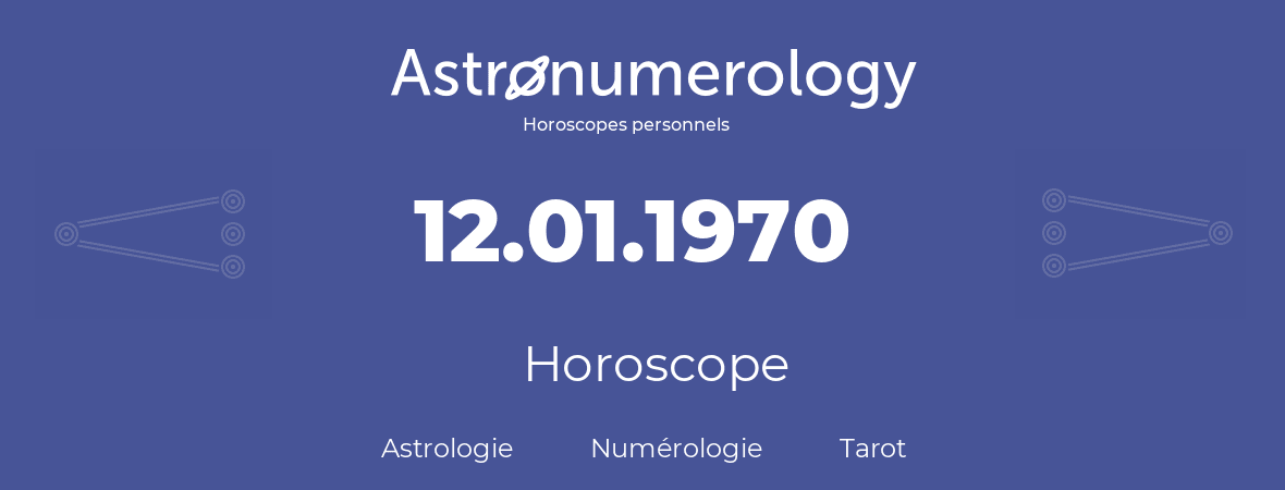 Horoscope pour anniversaire (jour de naissance): 12.01.1970 (12 Janvier 1970)