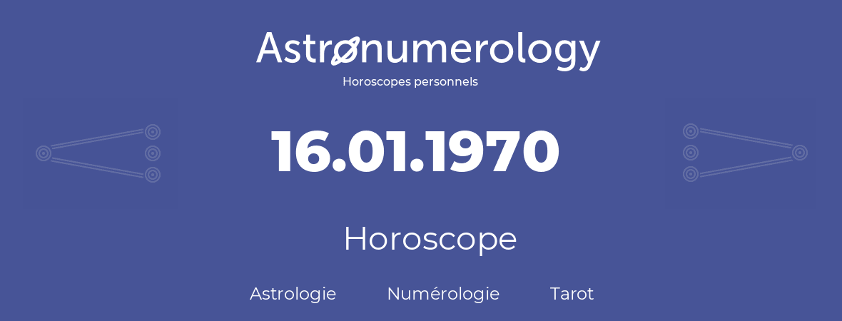 Horoscope pour anniversaire (jour de naissance): 16.01.1970 (16 Janvier 1970)