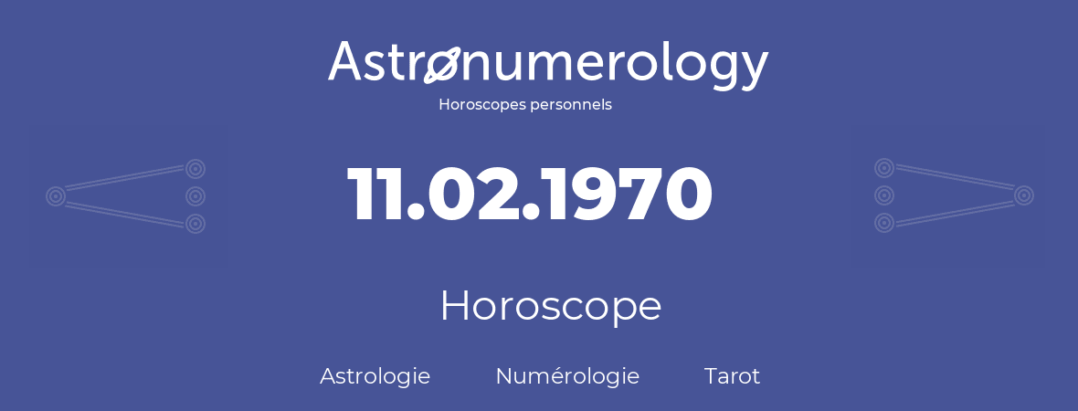 Horoscope pour anniversaire (jour de naissance): 11.02.1970 (11 Février 1970)