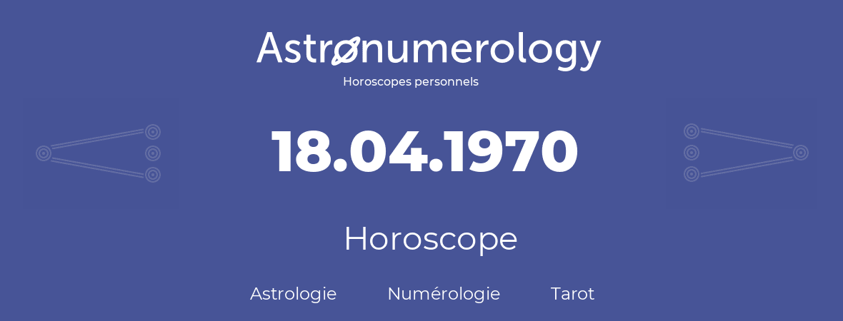 Horoscope pour anniversaire (jour de naissance): 18.04.1970 (18 Avril 1970)