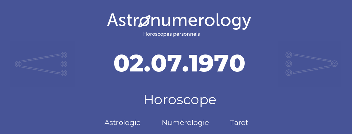 Horoscope pour anniversaire (jour de naissance): 02.07.1970 (02 Juillet 1970)