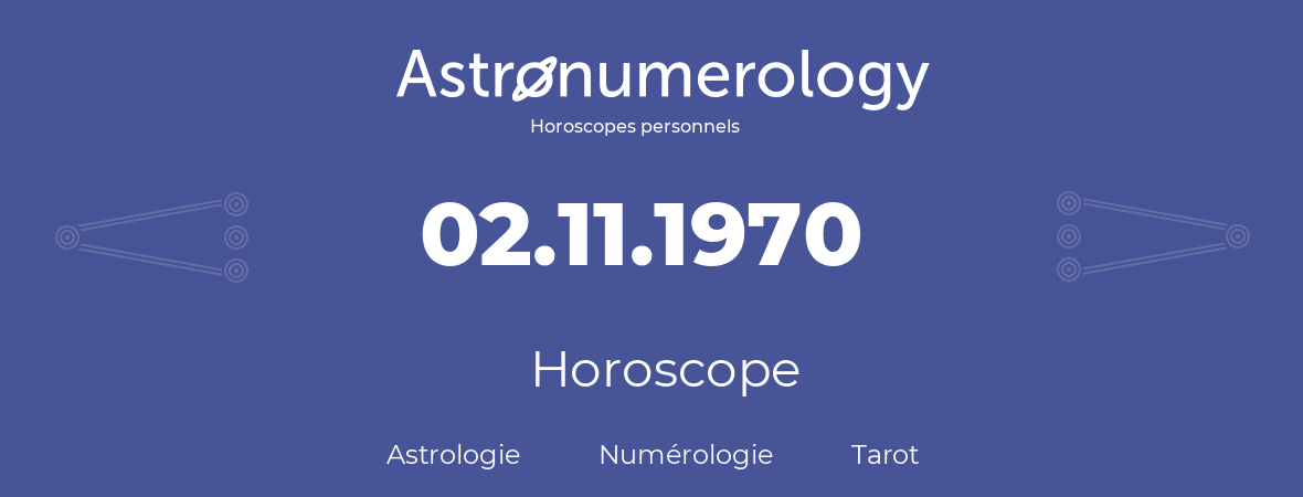 Horoscope pour anniversaire (jour de naissance): 02.11.1970 (02 Novembre 1970)