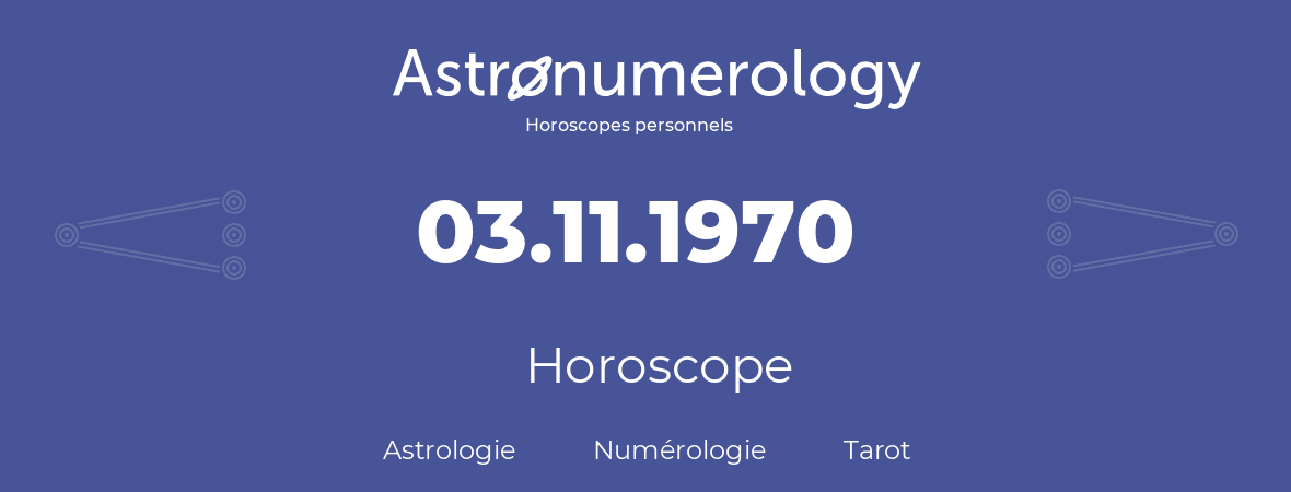Horoscope pour anniversaire (jour de naissance): 03.11.1970 (03 Novembre 1970)