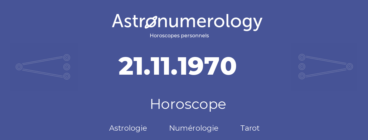Horoscope pour anniversaire (jour de naissance): 21.11.1970 (21 Novembre 1970)