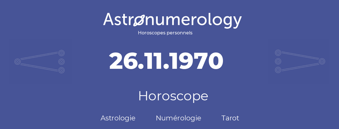 Horoscope pour anniversaire (jour de naissance): 26.11.1970 (26 Novembre 1970)
