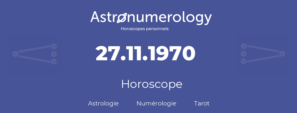 Horoscope pour anniversaire (jour de naissance): 27.11.1970 (27 Novembre 1970)