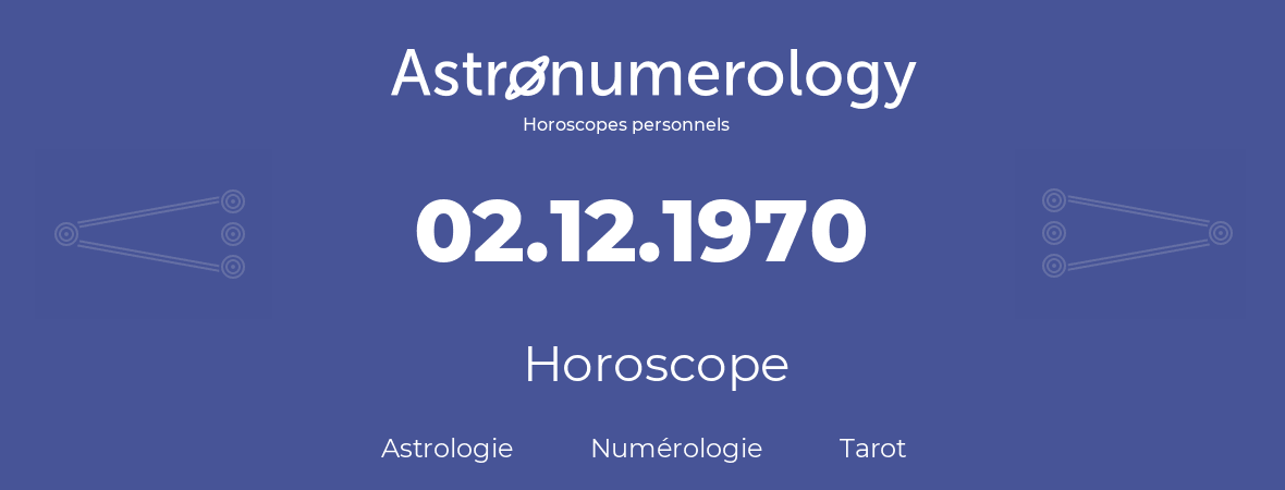 Horoscope pour anniversaire (jour de naissance): 02.12.1970 (02 Décembre 1970)