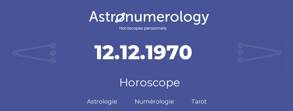 Horoscope pour anniversaire (jour de naissance): 12.12.1970 (12 Décembre 1970)