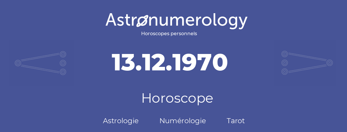 Horoscope pour anniversaire (jour de naissance): 13.12.1970 (13 Décembre 1970)