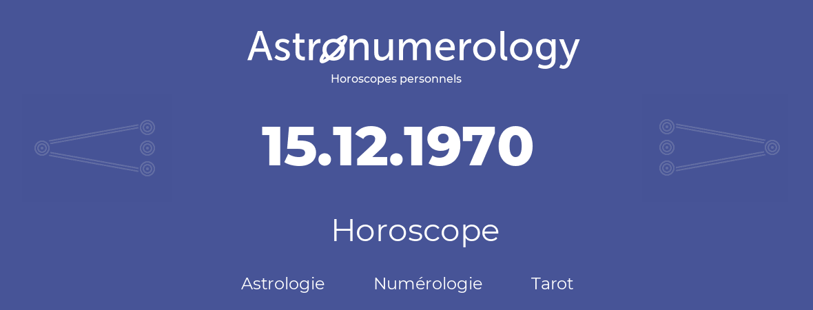 Horoscope pour anniversaire (jour de naissance): 15.12.1970 (15 Décembre 1970)