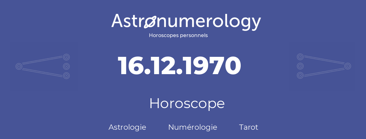 Horoscope pour anniversaire (jour de naissance): 16.12.1970 (16 Décembre 1970)