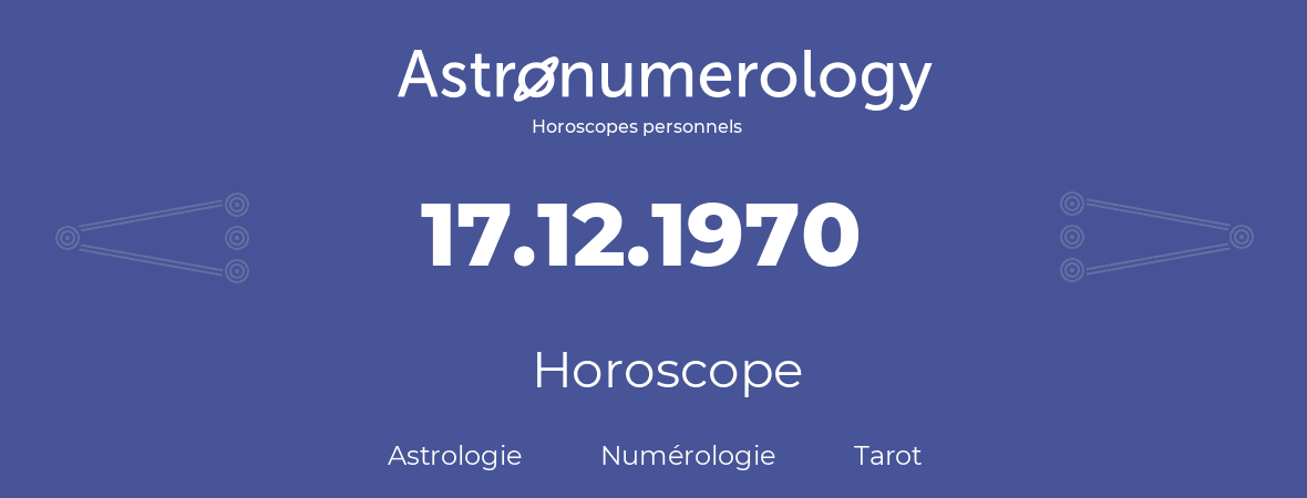 Horoscope pour anniversaire (jour de naissance): 17.12.1970 (17 Décembre 1970)