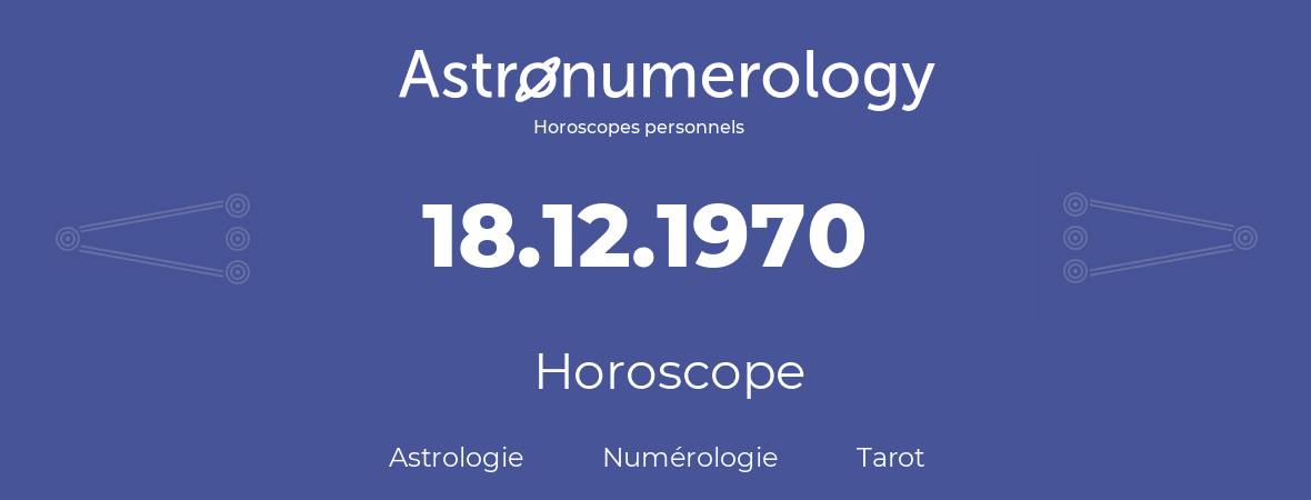 Horoscope pour anniversaire (jour de naissance): 18.12.1970 (18 Décembre 1970)