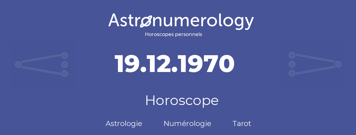 Horoscope pour anniversaire (jour de naissance): 19.12.1970 (19 Décembre 1970)