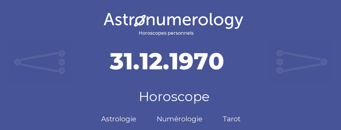 Horoscope pour anniversaire (jour de naissance): 31.12.1970 (31 Décembre 1970)