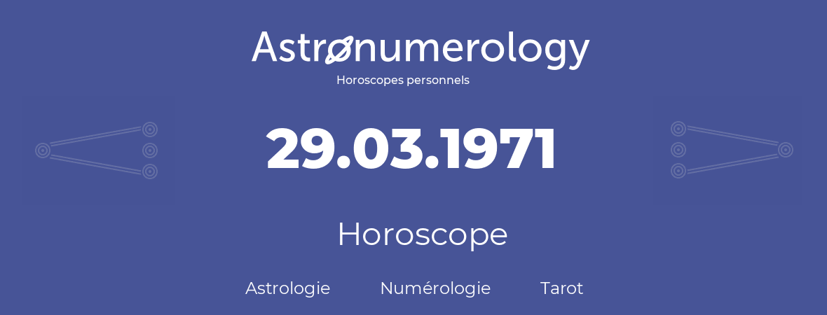 Horoscope pour anniversaire (jour de naissance): 29.03.1971 (29 Mars 1971)